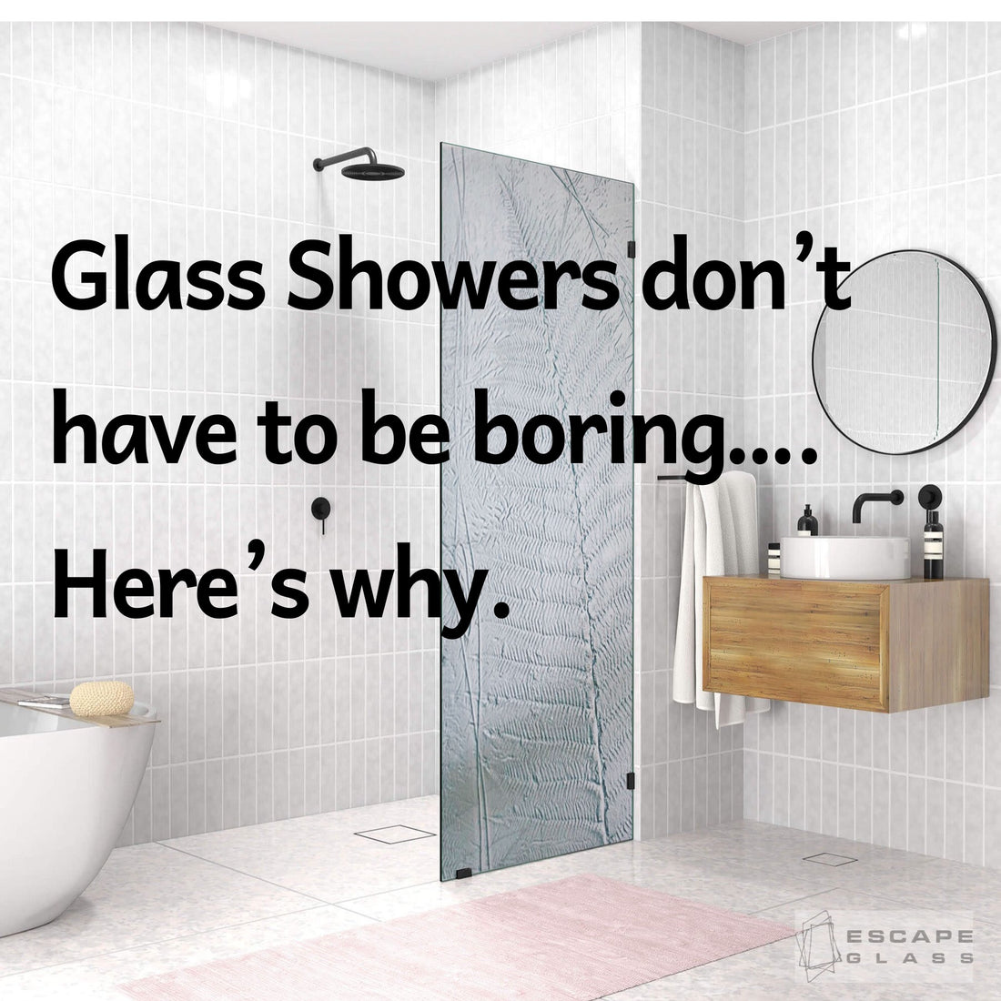 Glass showers don't have to be boring, here's why