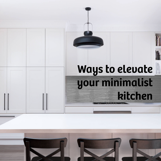 Ways to elevate your minimalist kitchen